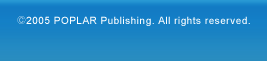 2005 POPLAR Publishing. All rights reserved.